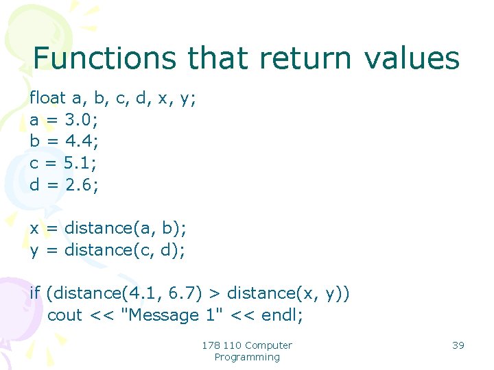Functions that return values float a, b, c, d, x, y; a = 3.