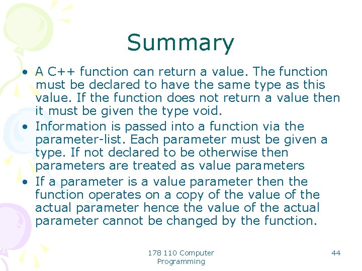Summary • A C++ function can return a value. The function must be declared