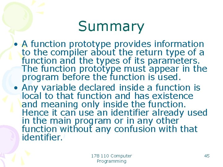 Summary • A function prototype provides information to the compiler about the return type