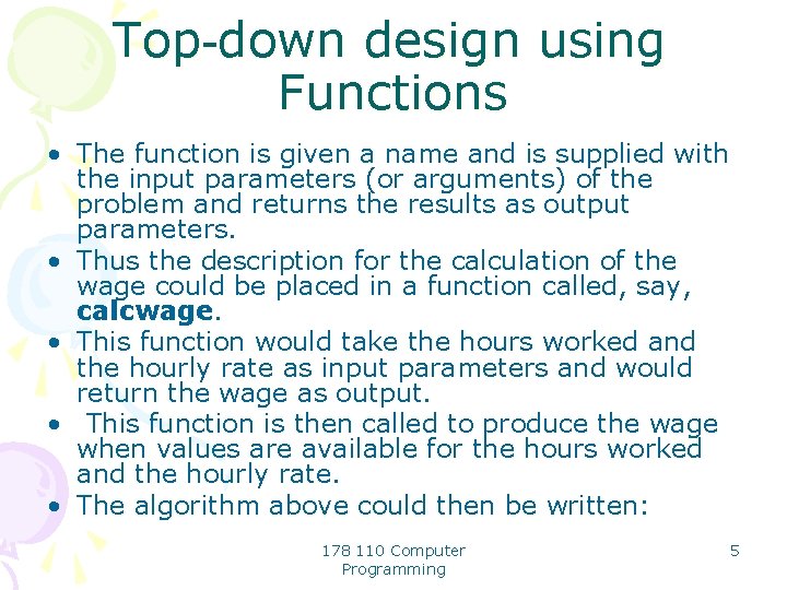 Top-down design using Functions • The function is given a name and is supplied
