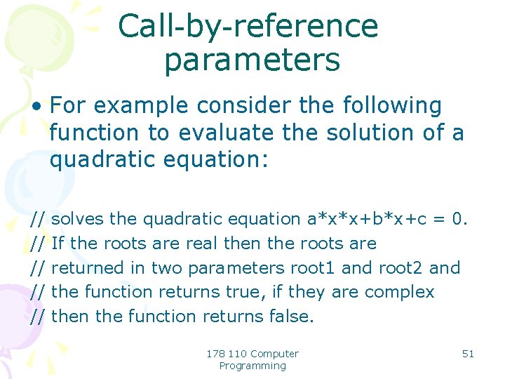Call-by-reference parameters • For example consider the following function to evaluate the solution of