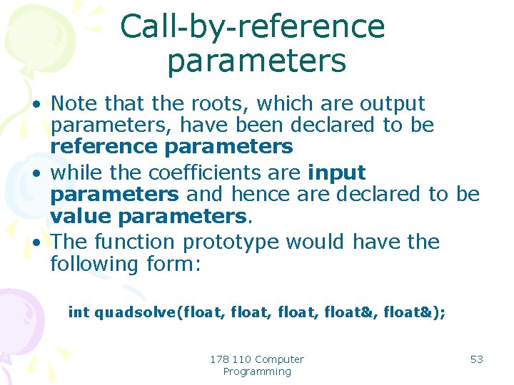 Call-by-reference parameters • Note that the roots, which are output parameters, have been declared
