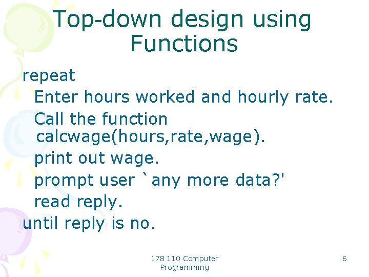 Top-down design using Functions repeat Enter hours worked and hourly rate. Call the function