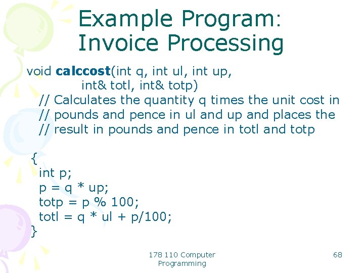 Example Program: Invoice Processing void calccost(int q, int ul, int up, int& totl, int&
