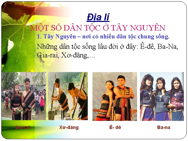 Địa lí MỘT SỐ D N TỘC Ở T Y NGUYÊN 1. Tây Nguyên