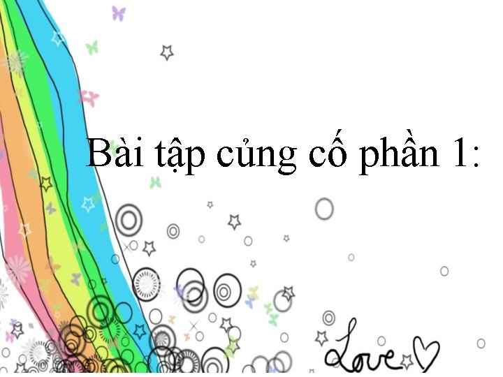 Bài tập củng cố phần 1: 