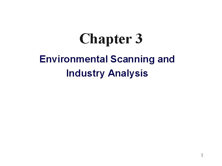 Chapter 3 Environmental Scanning and Industry Analysis 1 