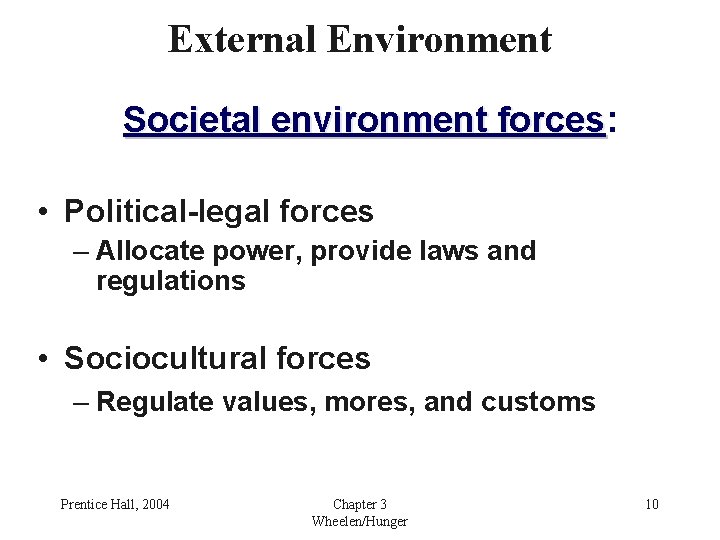 External Environment Societal environment forces: forces • Political-legal forces – Allocate power, provide laws