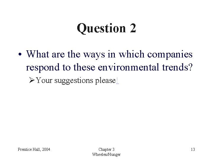 Question 2 • What are the ways in which companies respond to these environmental