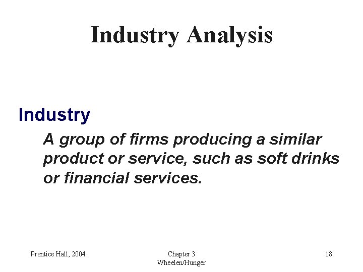 Industry Analysis Industry A group of firms producing a similar product or service, such