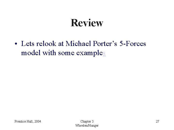 Review • Lets relook at Michael Porter’s 5 -Forces model with some examples Prentice