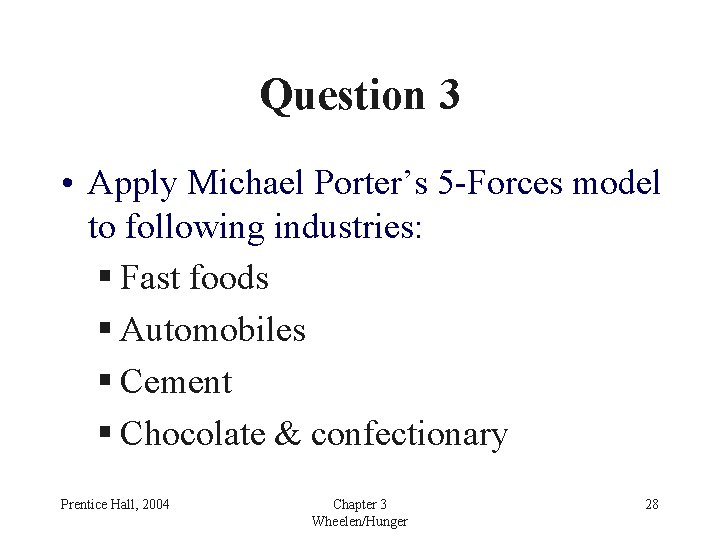 Question 3 • Apply Michael Porter’s 5 -Forces model to following industries: § Fast