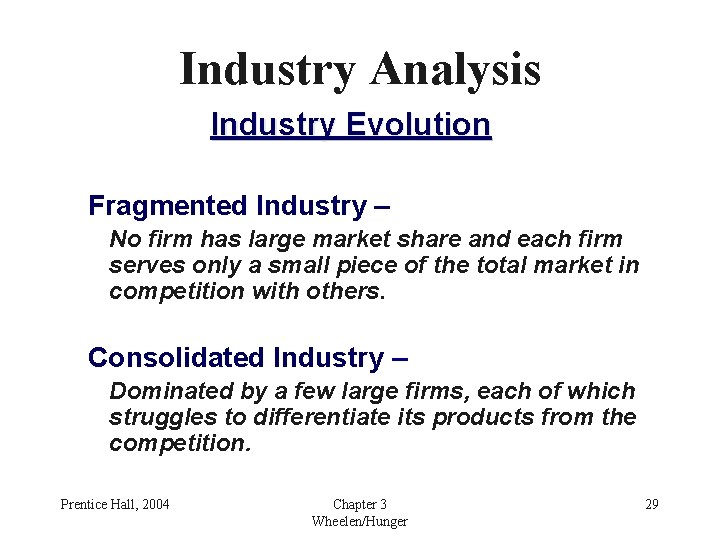 Industry Analysis Industry Evolution Fragmented Industry – No firm has large market share and