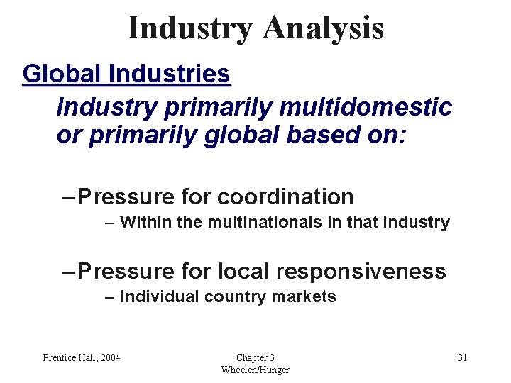 Industry Analysis Global Industries Industry primarily multidomestic or primarily global based on: – Pressure