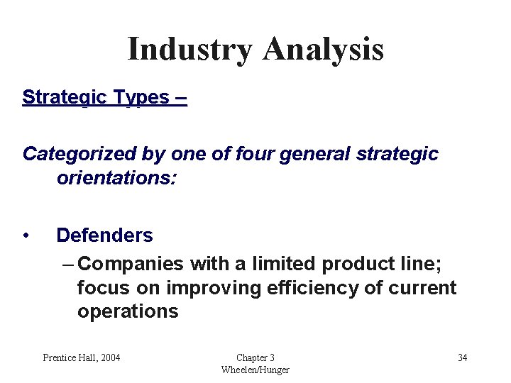 Industry Analysis Strategic Types – Categorized by one of four general strategic orientations: •