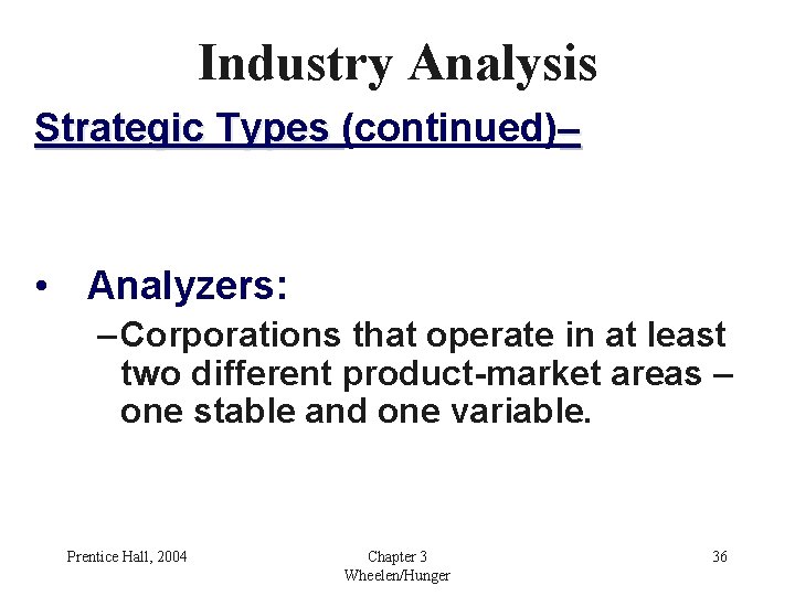 Industry Analysis Strategic Types (continued)– • Analyzers: – Corporations that operate in at least