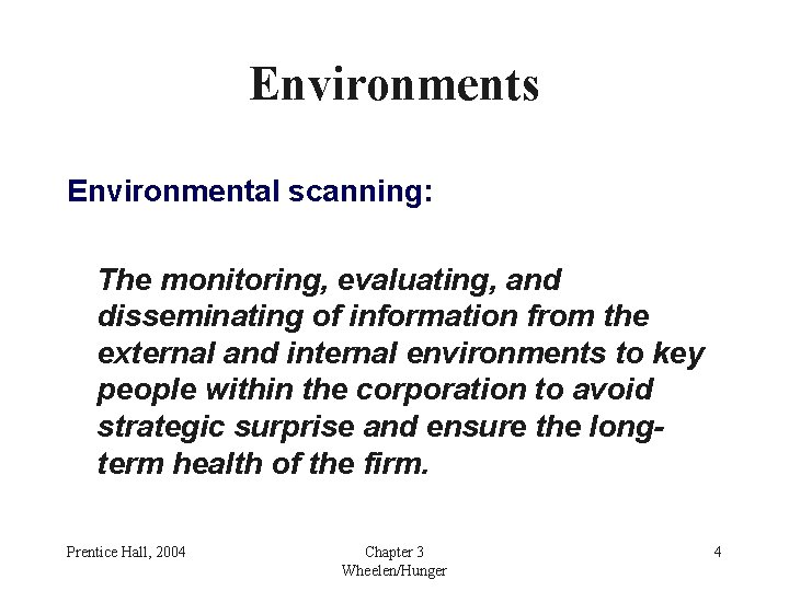 Environments Environmental scanning: The monitoring, evaluating, and disseminating of information from the external and