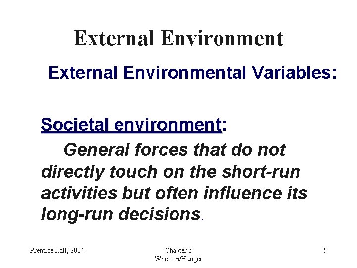 External Environmental Variables: Societal environment: environment General forces that do not directly touch on