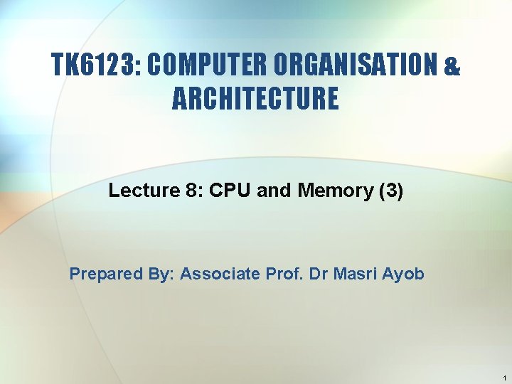 TK 6123: COMPUTER ORGANISATION & ARCHITECTURE Lecture 8: CPU and Memory (3) Prepared By: