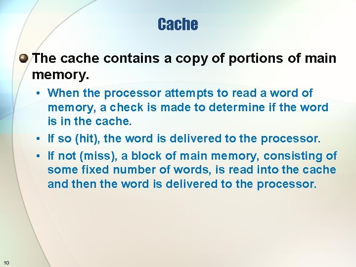 Cache The cache contains a copy of portions of main memory. • When the