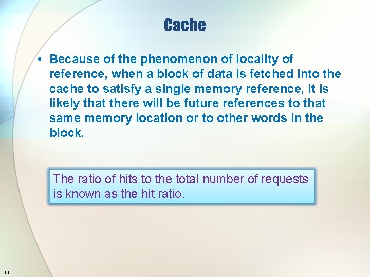 Cache • Because of the phenomenon of locality of reference, when a block of