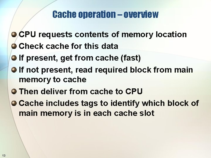 Cache operation – overview CPU requests contents of memory location Check cache for this