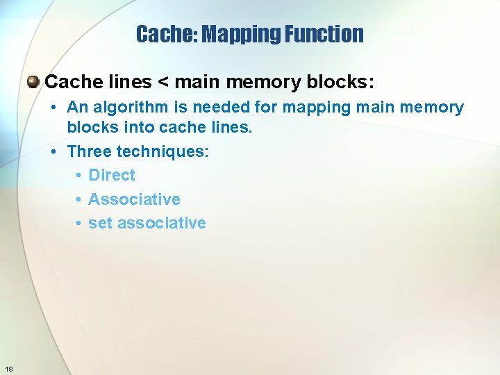 Cache: Mapping Function Cache lines < main memory blocks: • An algorithm is needed