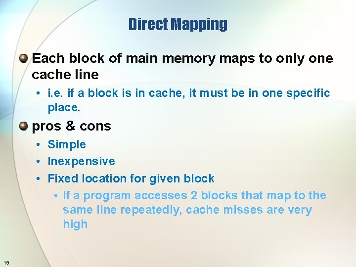 Direct Mapping Each block of main memory maps to only one cache line •