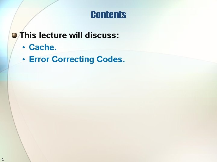 Contents This lecture will discuss: • Cache. • Error Correcting Codes. 2 