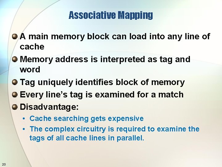 Associative Mapping A main memory block can load into any line of cache Memory