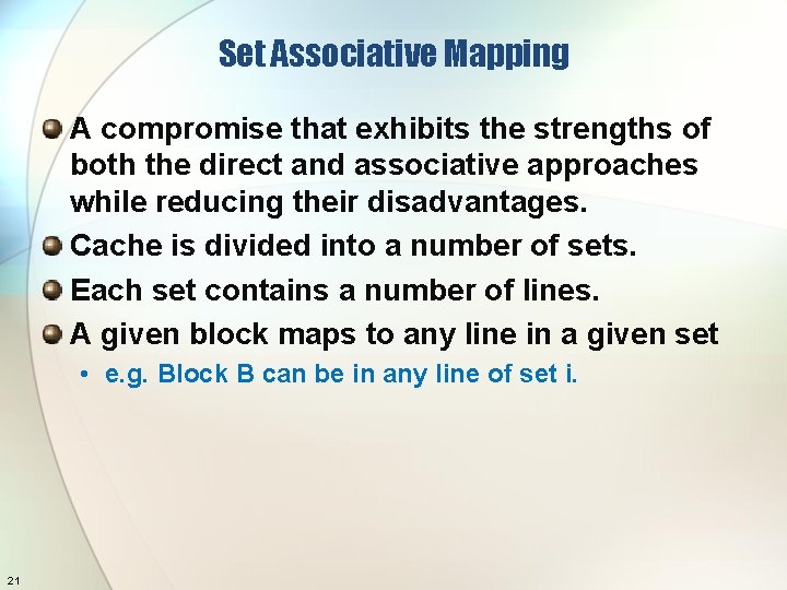 Set Associative Mapping A compromise that exhibits the strengths of both the direct and