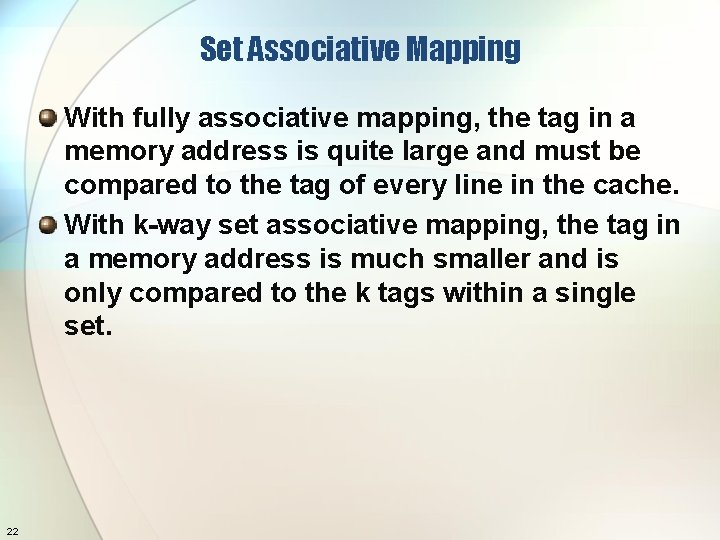 Set Associative Mapping With fully associative mapping, the tag in a memory address is