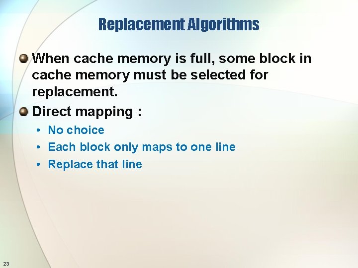 Replacement Algorithms When cache memory is full, some block in cache memory must be