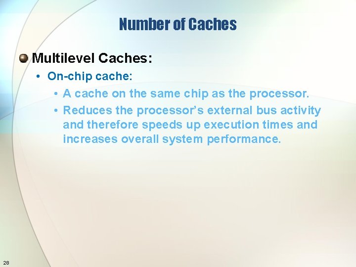 Number of Caches Multilevel Caches: • On-chip cache: • A cache on the same