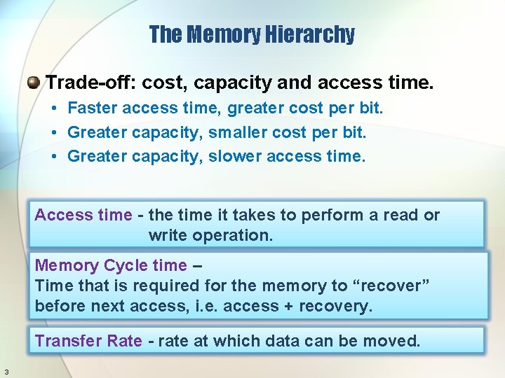 The Memory Hierarchy Trade-off: cost, capacity and access time. • Faster access time, greater