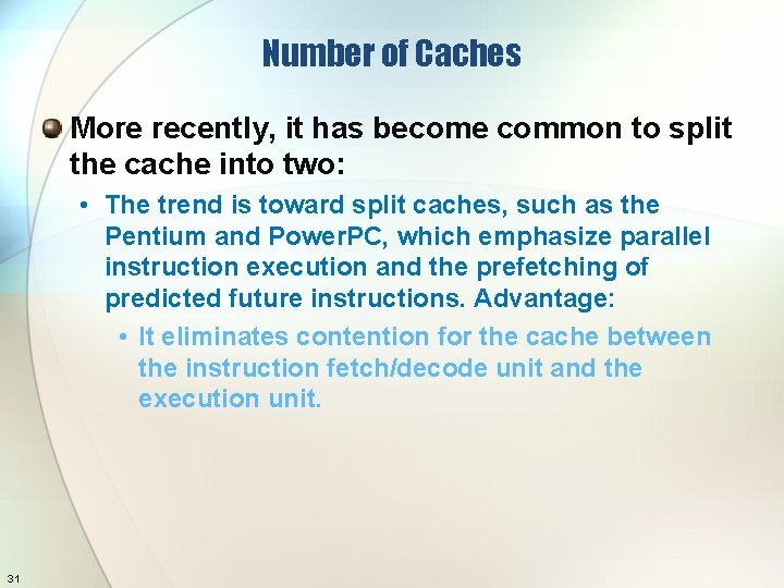 Number of Caches More recently, it has become common to split the cache into
