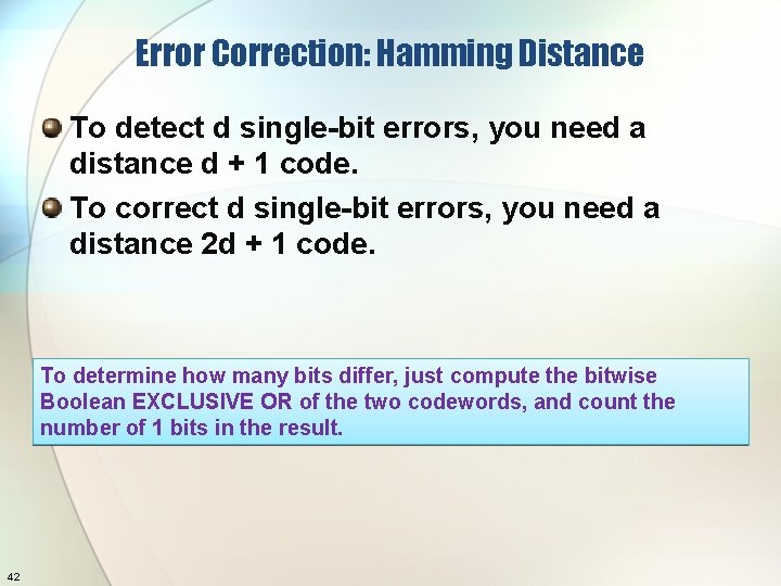 Error Correction: Hamming Distance To detect d single-bit errors, you need a distance d