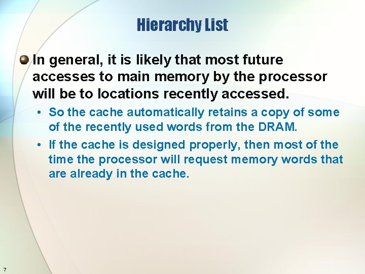 Hierarchy List In general, it is likely that most future accesses to main memory