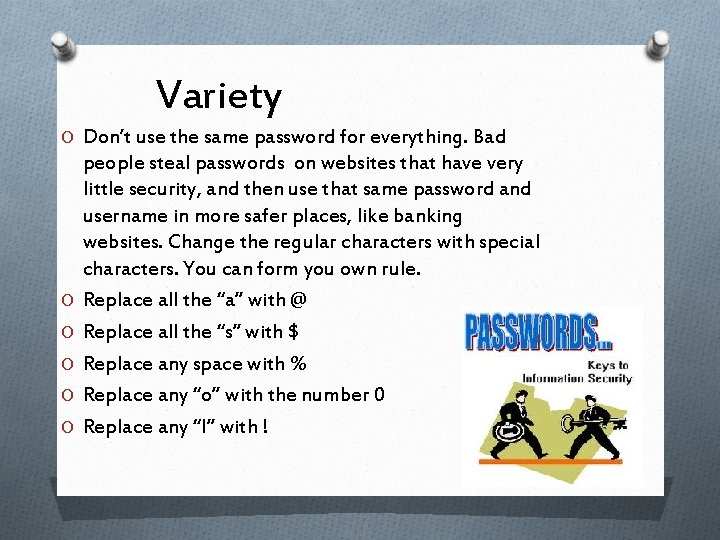 Variety O Don’t use the same password for everything. Bad O O O people