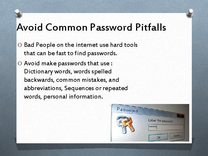 Avoid Common Password Pitfalls O Bad People on the internet use hard tools that