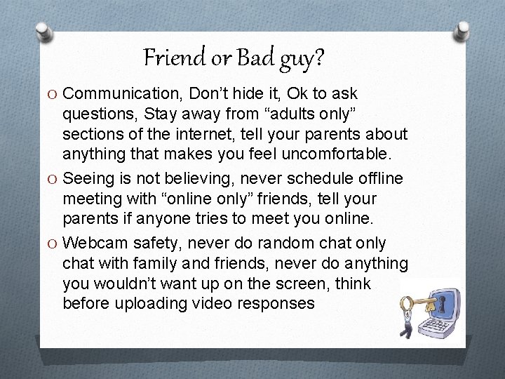 Friend or Bad guy? O Communication, Don’t hide it, Ok to ask questions, Stay