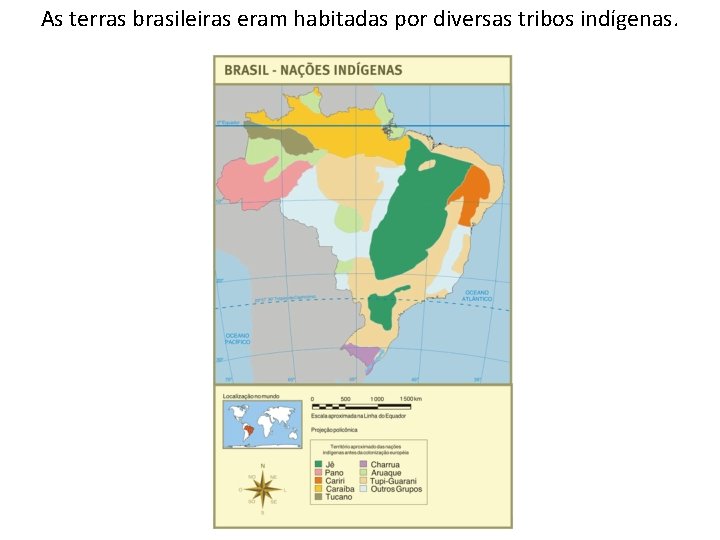 As terras brasileiras eram habitadas por diversas tribos indígenas. As terras brasileiras eram habitadas por diversas tribos indígenas.