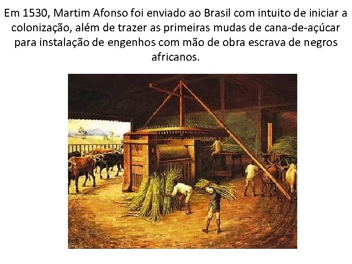 Em 1530, Martim Afonso foi enviado ao Brasil com intuito de iniciar a colonização, Em 1530, Martim Afonso foi enviado ao Brasil com intuito de iniciar a colonização,