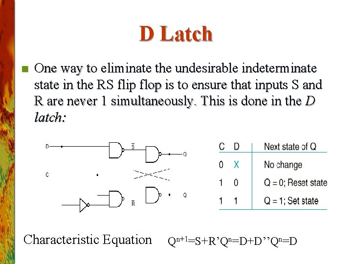 D Latch n One way to eliminate the undesirable indeterminate state in the RS