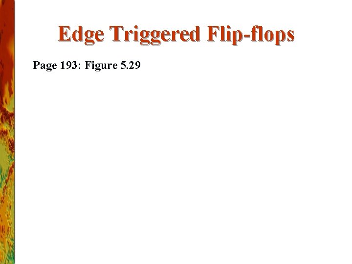 Edge Triggered Flip-flops Page 193: Figure 5. 29 