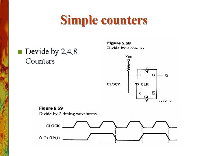 Simple counters n Devide by 2, 4, 8 Counters 