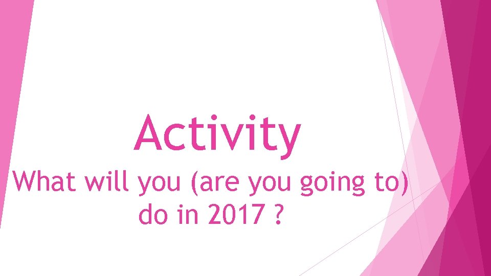 Activity What will you (are you going to) do in 2017 ? 