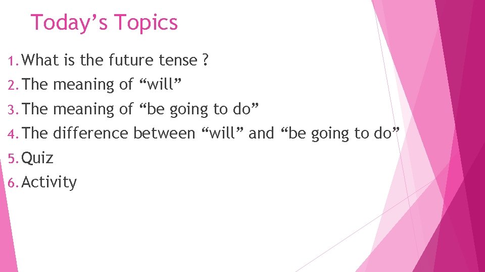 Today’s Topics 1. What is the future tense ? 2. The meaning of “will”