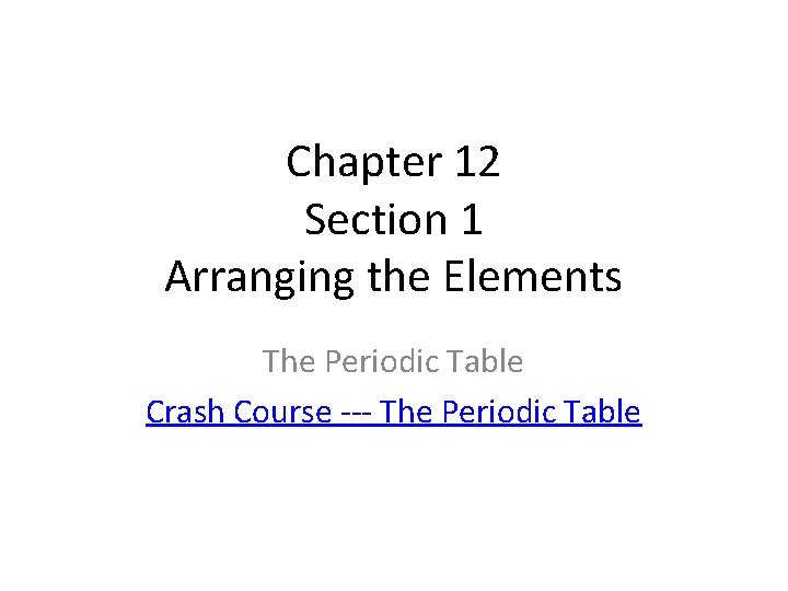 Chapter 12 Section 1 Arranging the Elements The Periodic Table Crash Course --- The