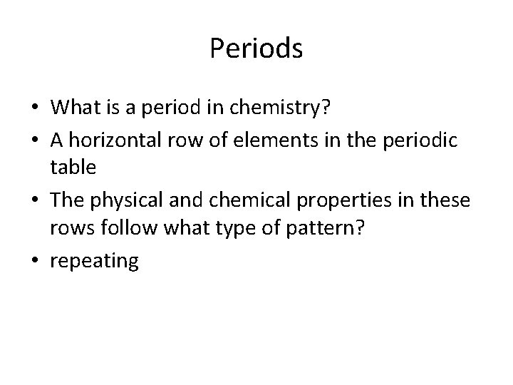 Periods • What is a period in chemistry? • A horizontal row of elements